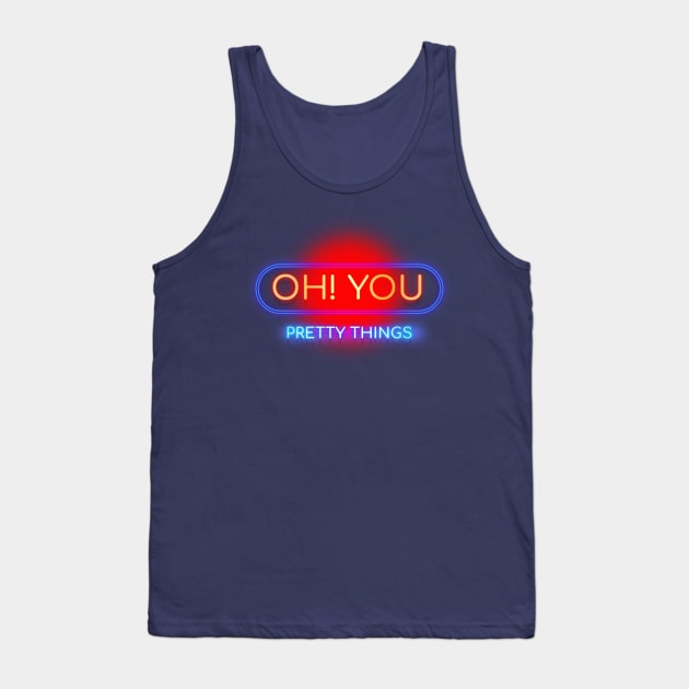 Oh! You Pretty Things - Neon Typography Sign Art Design Tank Top by DankFutura